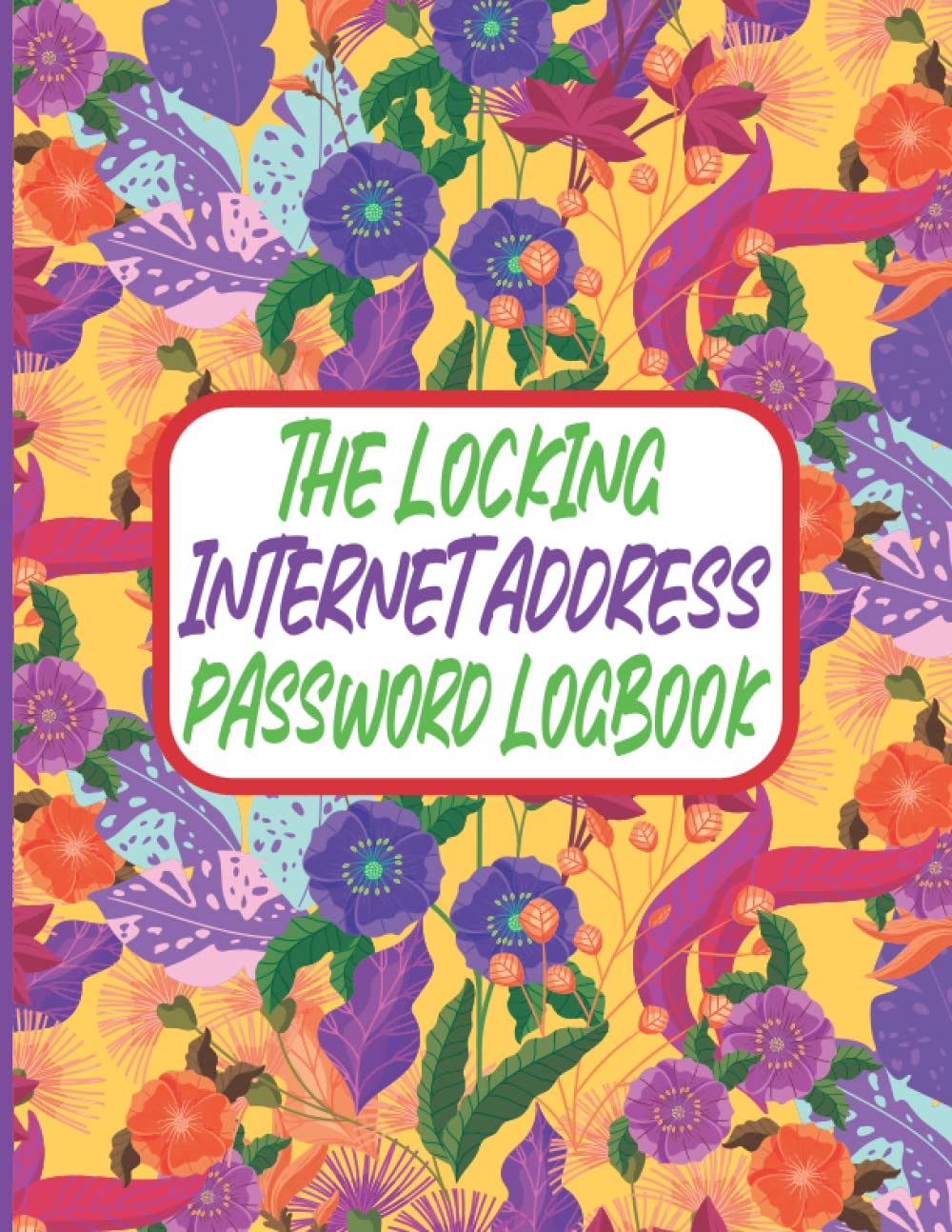 The Locking Internet Address Password Logbook: Email Address, Username and Password Organizer Notebook with Alphabetical Easy Reference ...