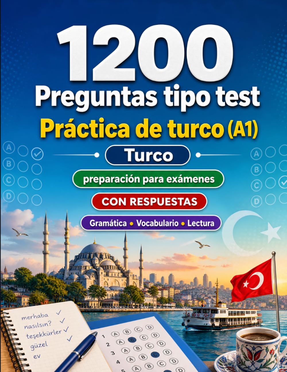 1200 preguntas tipo test para practicar turco nivel A1: Gramática, vocabulario y comprensión lectora para principiantes con respuestas – pruebas estructuradas para mejorar rápido en A1