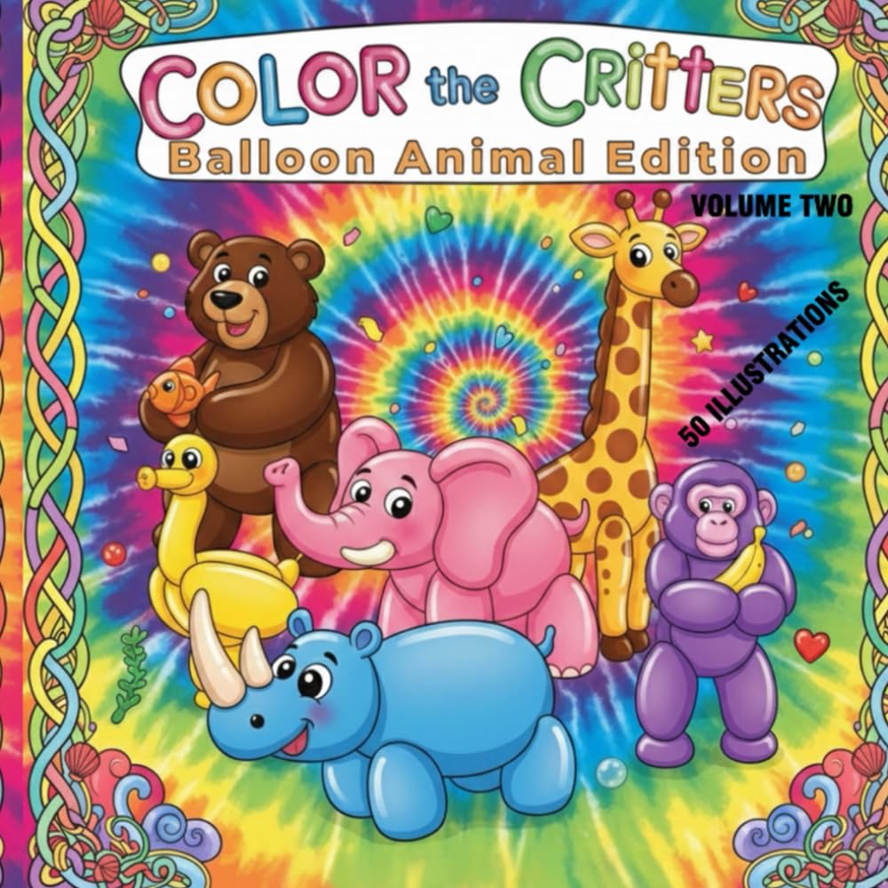 COLOR THE CRITTERS - BALLOON ANIMAL EDITION: ( VOLUME TWO )