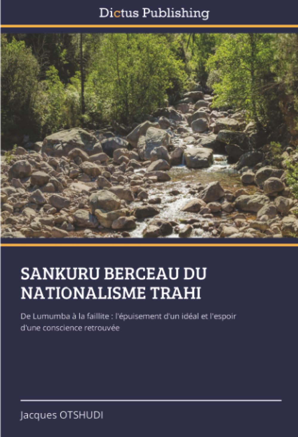 SANKURU BERCEAU DU NATIONALISME TRAHI: De Lumumba à la faillite : l'épuisement d'un idéal et l'espoir d'une conscience retrouvée