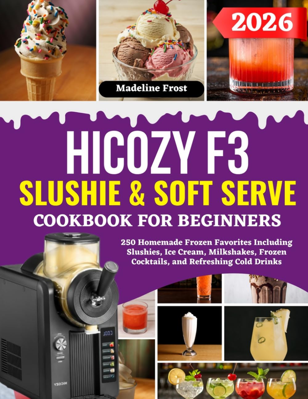 HICOZY F3 Slushie & Soft Serve Cookbook For Beginners: 250 Homemade Frozen Favorites Including Slushies, Ice Cream, Milkshakes, Frozen Cocktails, and Refreshing Cold Drinks