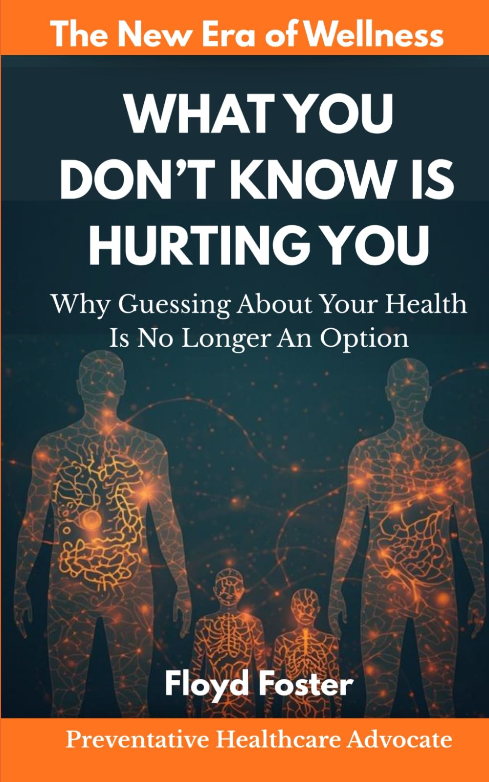 WHAT YOU DON'T KNOW IS HURTING YOU: Why Guessing About Your Health Is No Longer An Option
