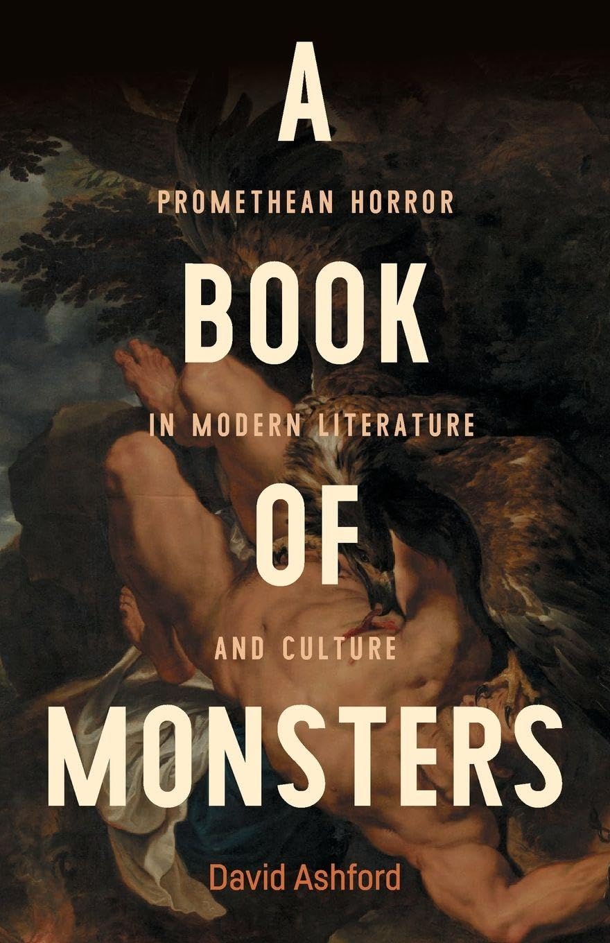 A book of monsters: Promethean horror in modern literature and culture