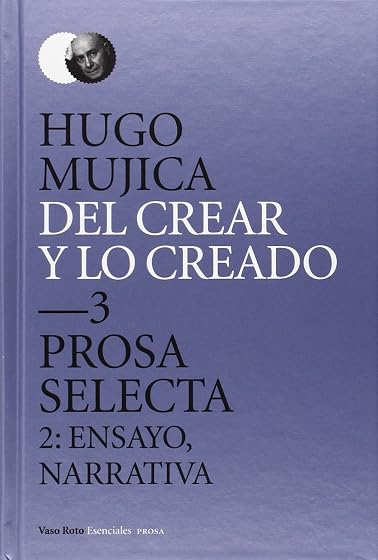 Del crear y lo creado 3. Prosa selecta