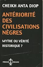 Antériorité des civilisations nègres: Mythe ou vérité historique?