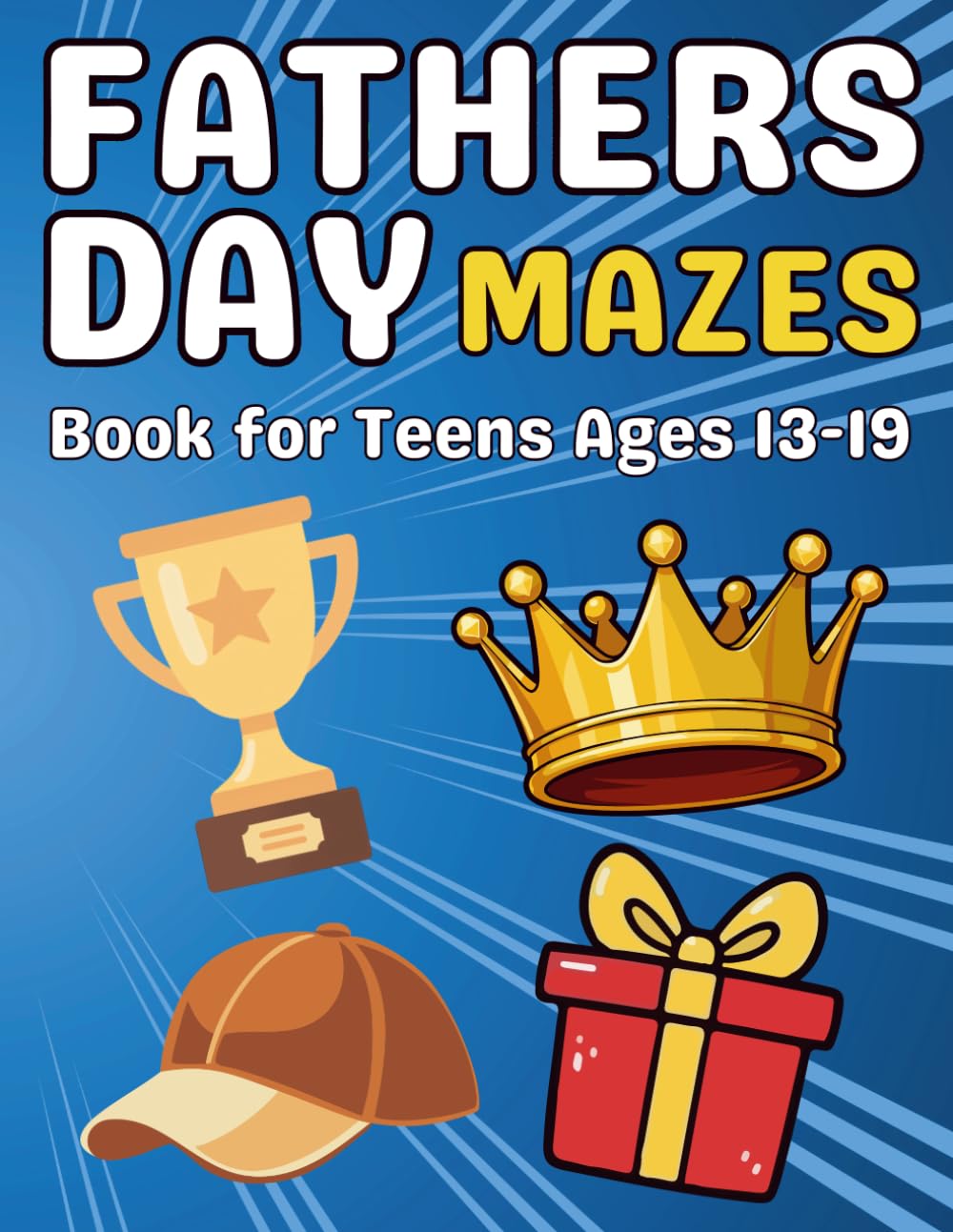 Fathers Day Gifts for Teens : Fathers Day Mazes for Teens Ages 13–19: Creative and Challenging Maze Adventures Inspired by Ties, Tools, Trophies, Cars, and Special Father’s Day Surprises