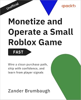 Monetize and Operate a Small Roblox Game - FAST: Wire a clean purchase path, ship with confidence, and learn from player signals-Wow! eBook