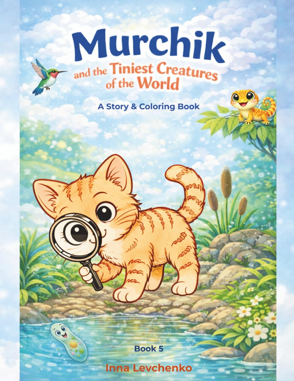 Murchik and the Tiniest Creatures of the World: A Science Story & Coloring Book for Kids Ages 5–7 (Murchik & Friends)