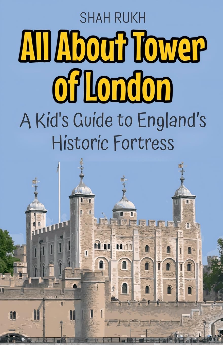 All About Tower of London: A Kid's Guide to England's Historic