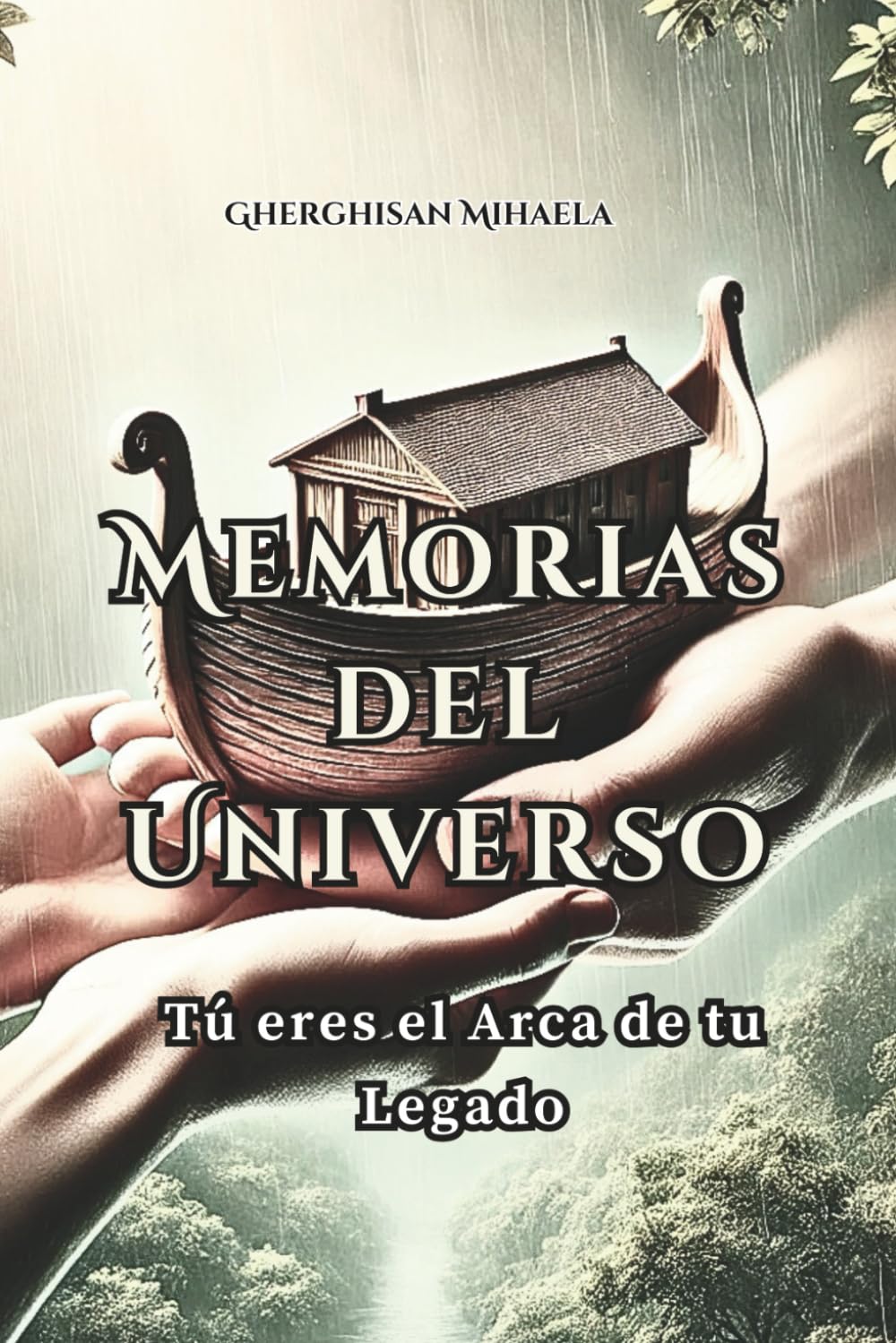 Memorias Del Universo: Tú Eres El Arca de Tu Legado