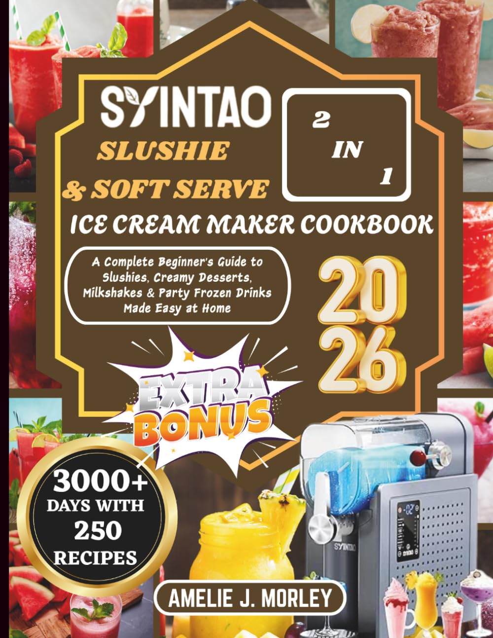 SYINTAO 2 IN 1 SLUSHIE & SOFT SERVE ICE CREAM MAKER COOKBOOK: A Complete Beginner’s Guide to Slushies, Creamy Desserts, Milkshakes & Party Frozen Drinks Made Easy at Home