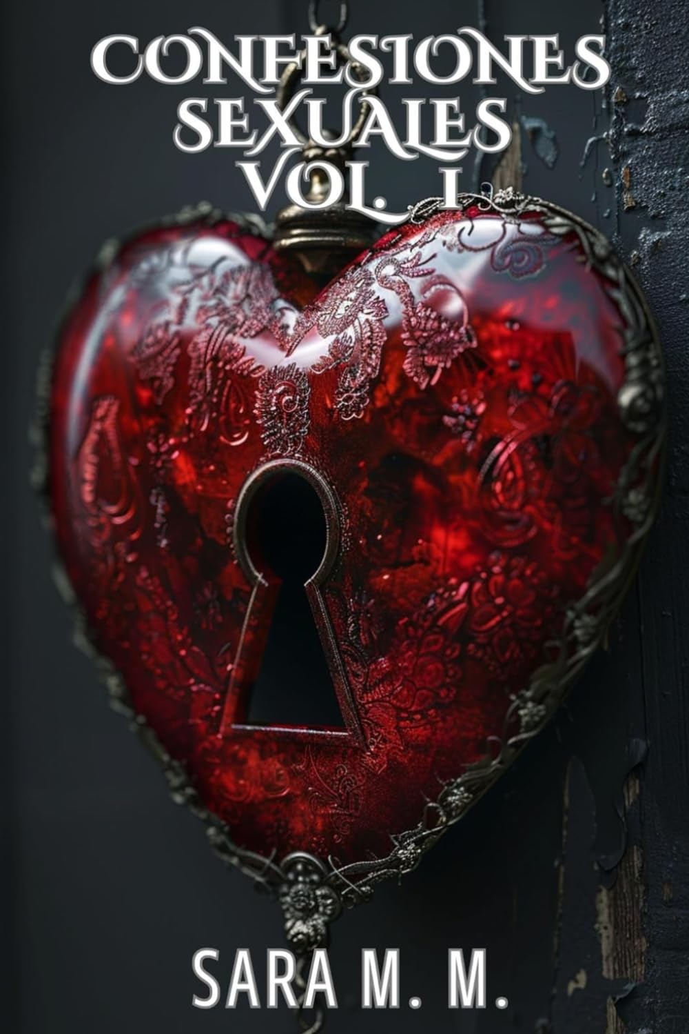 Confesiones Sexuales Volumen 1: Relatos eróticos de deseo y pasión: historias prohibidas de amor, lujuria y fantasías inolvidables