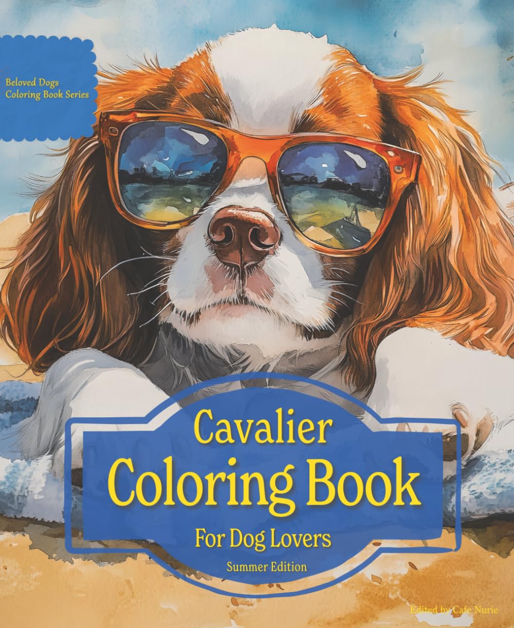 Cavalier Coloring Book For Dog Lovers Summer Edition: Beloved Dogs Coloring Book Serise