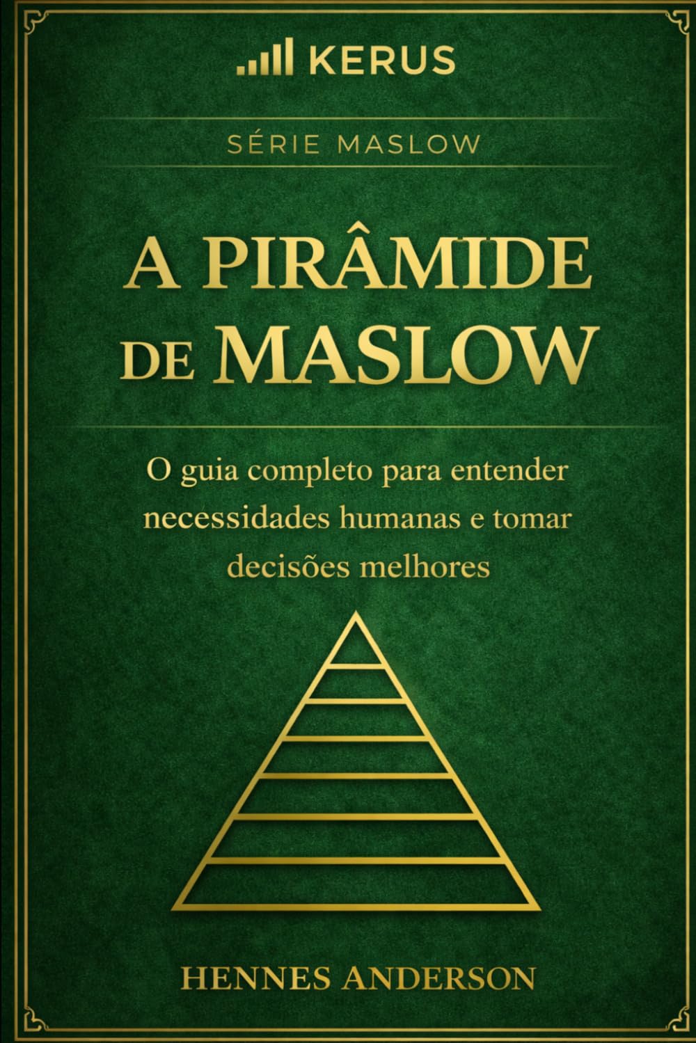 A Pirâmide de Maslow: O guia completo para entender necessidades humanas e tomar decisões melhores: 3