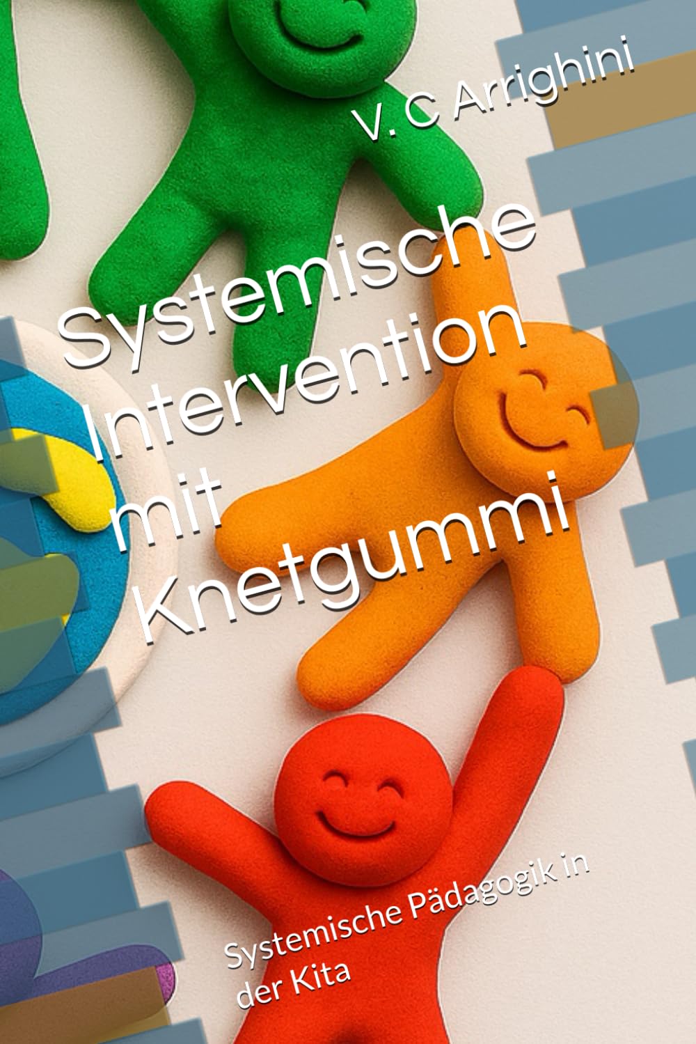 Systemische Intervention mit Knetgummi: Systemische Pädagogik in der Kita