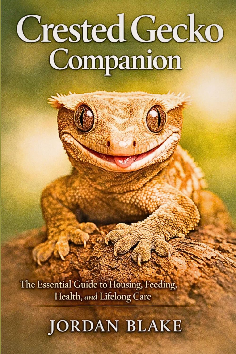 Crested Gecko Companion: The Essential Guide to Housing, Feeding, Health, and Lifelong Care