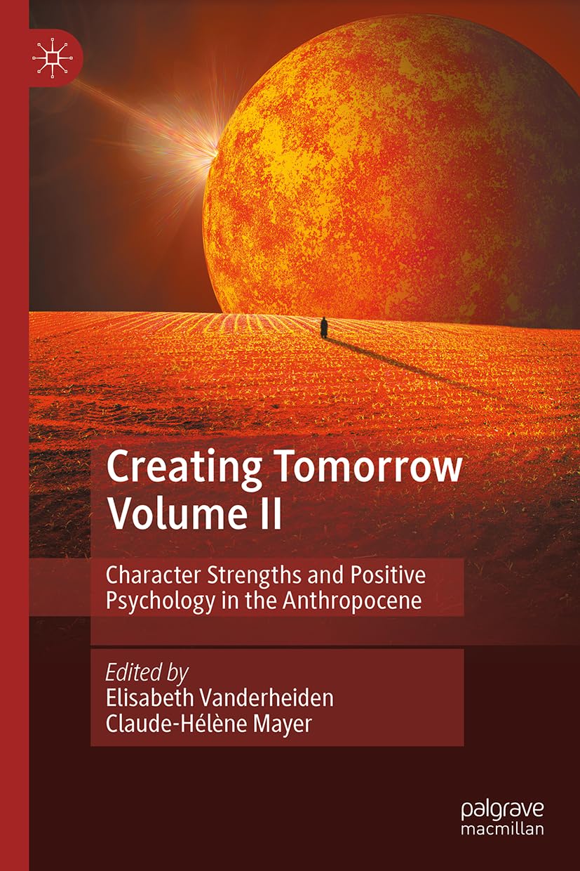 Creating Tomorrow Volume II: Character Strengths and Positive Psychology in the Anthropocene