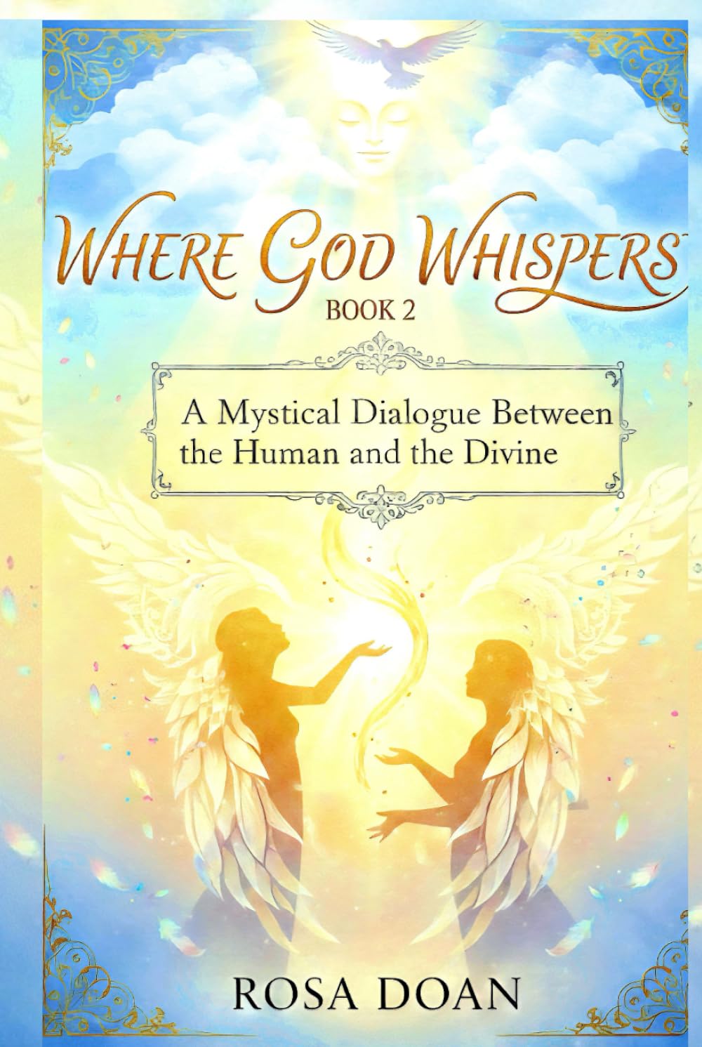 WHERE GOD WHISPERS VOLUME 2: A Mystical Dialogue Between the Human and the Divine
