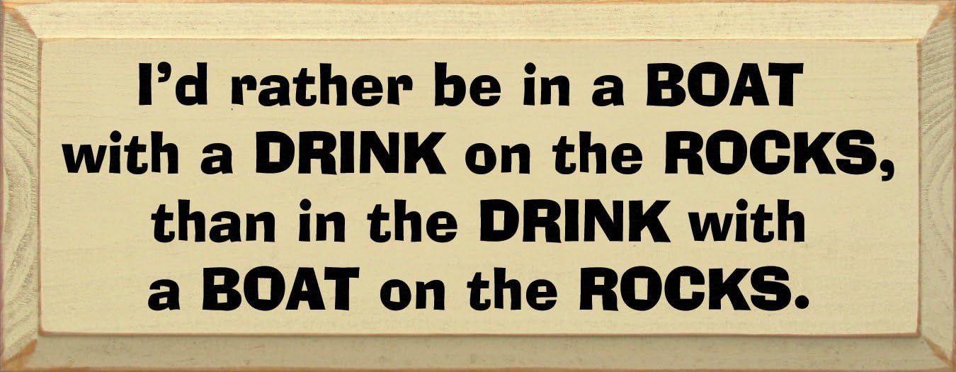 Wooden Sign: I'd rather be in a boat with a drink on the rocks, than in the drink with a boat on the rocks. (Black)