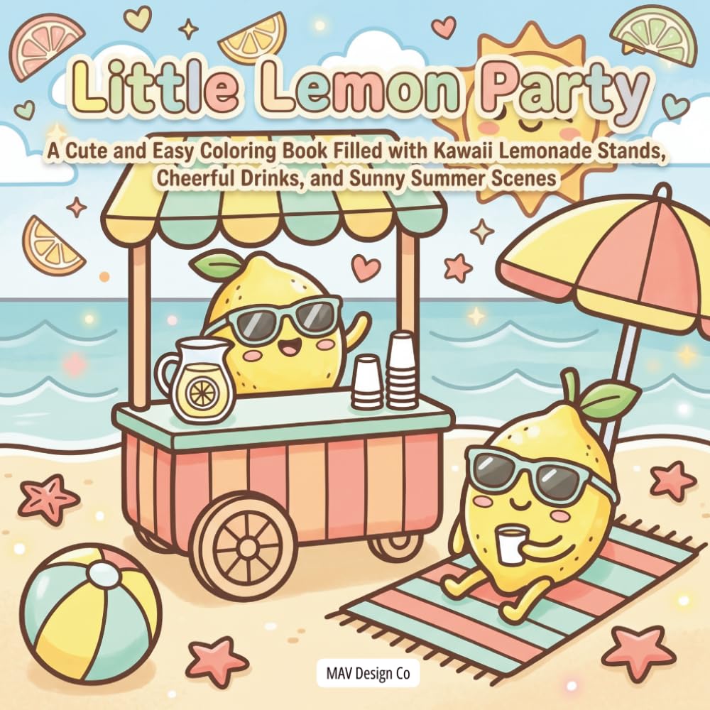 Little Lemon Party A Cute and Easy Coloring Book Filled with Kawaii Lemonade Stands, Cheerful Drinks, and Sunny Summer Scenes: Featuring Adorable ... Cozy Beach Vibes, and Sweet Summertime Fun