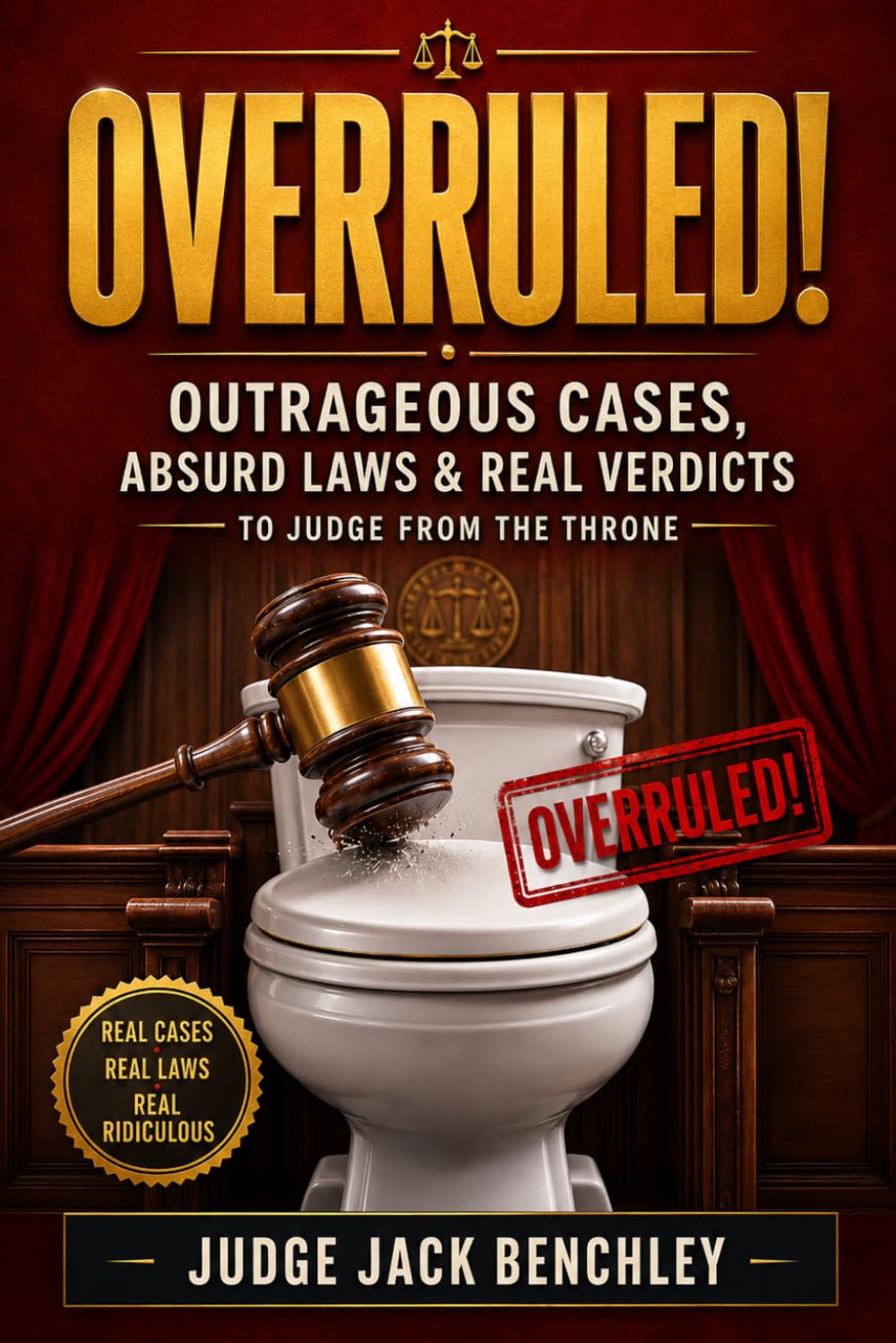 OVERRULED!: Outrageous Cases, Absurd Laws & Real Verdicts to Judge While You Sit on the Throne