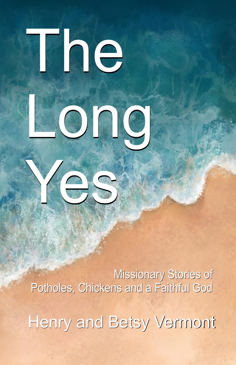 The Long Yes: Missionary Stories of Potholes, Chickens and a Faithful God
