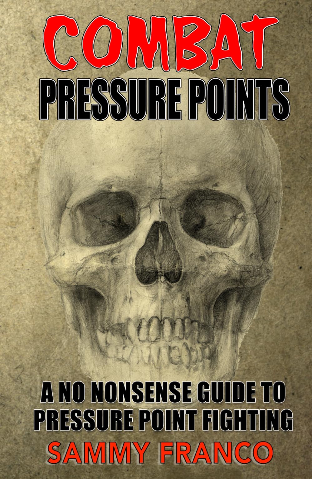 Combat Pressure Points: A No Nonsense Guide To Pressure Point Fighting for Self-Defense (Pressure Point Fighting Series)