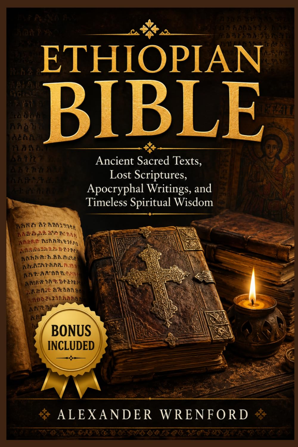 Ethiopian Bible: Ancient Sacred Texts, Lost Scriptures, Apocryphal Writings, and Timeless Spiritual Wisdom