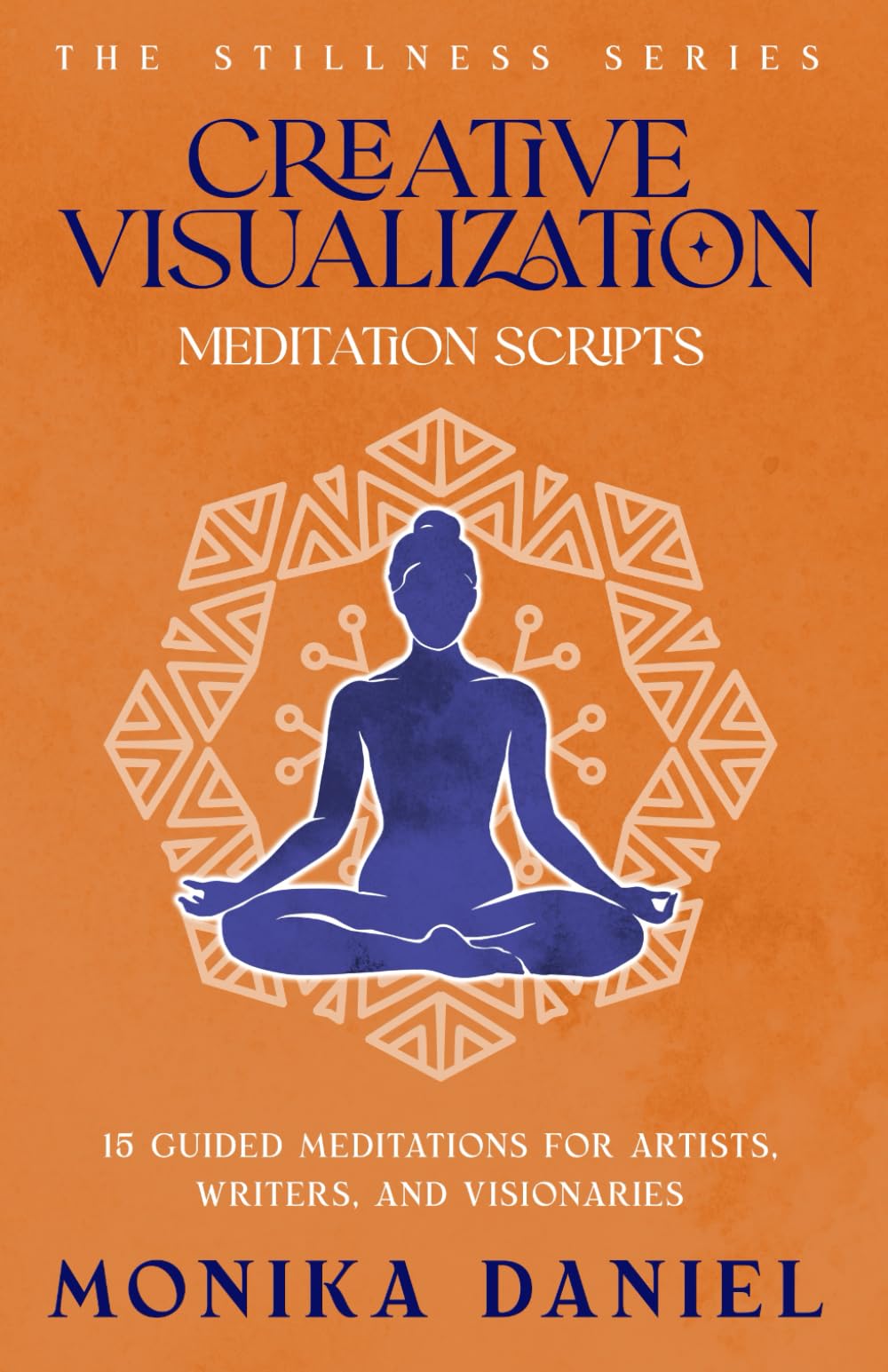 Creative Visualization Meditation Scripts: 15 Guided Meditations for Artists, Writers, and Visionaries (The Stillness Series)