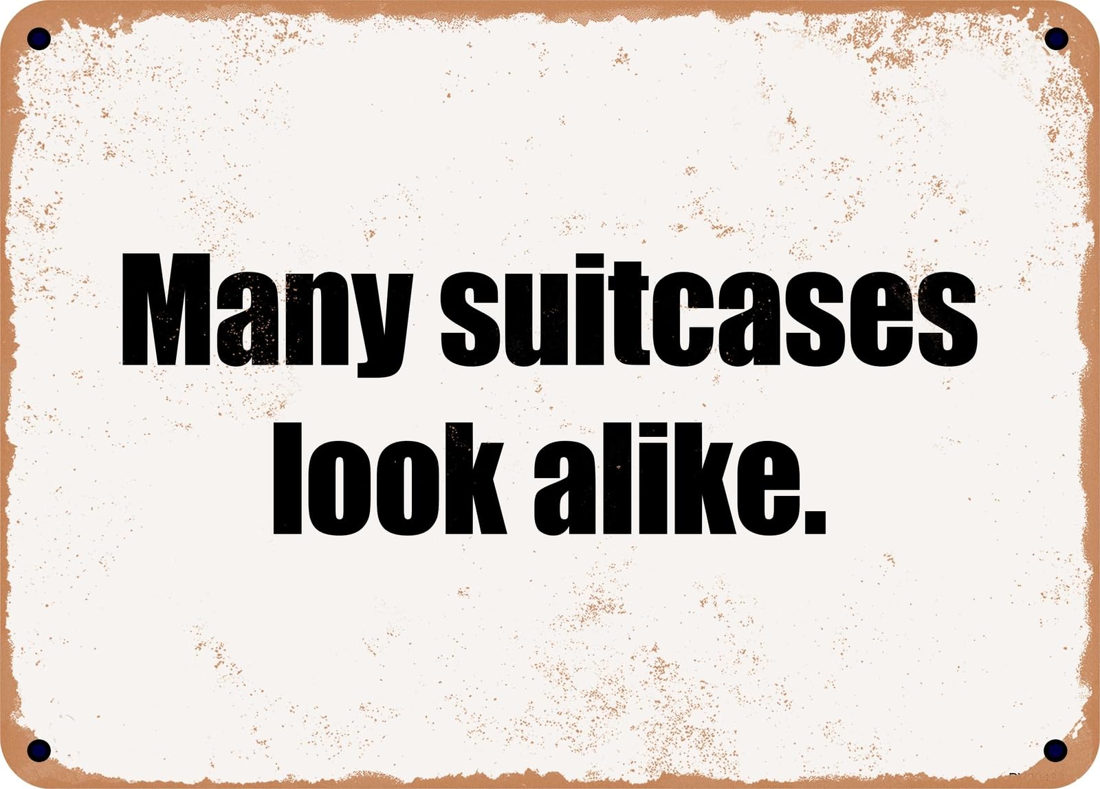 Miaomansenstore Metal Sign - Many Suitcases Look Alike Home Decor