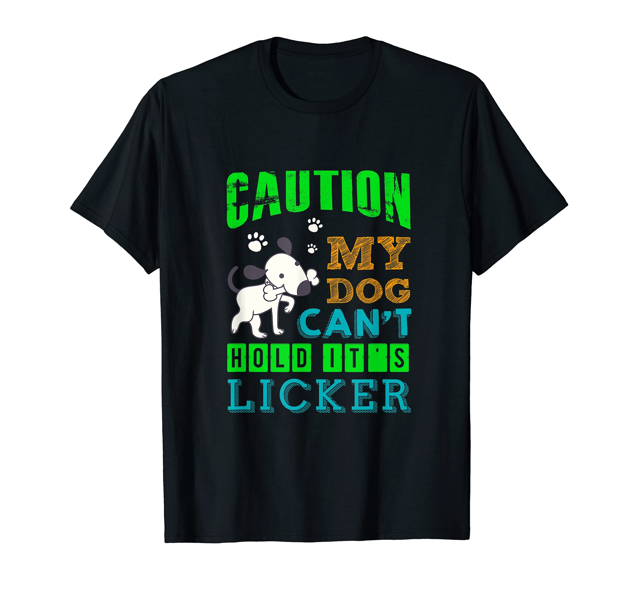 Caution My Dog Can't Hold It's Licker Funny T-Shirt