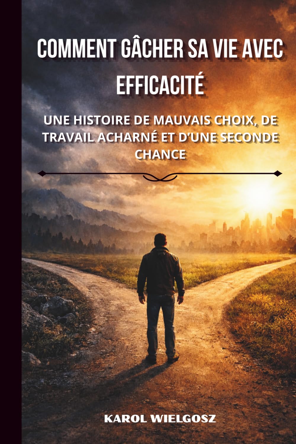 Comment rater sa vie avec efficacité: Histoire d’erreurs, de travail acharné et d’une dernière chance