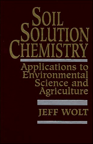Soil Solution Chemistry: Applications to Environmental Science and Agriculture