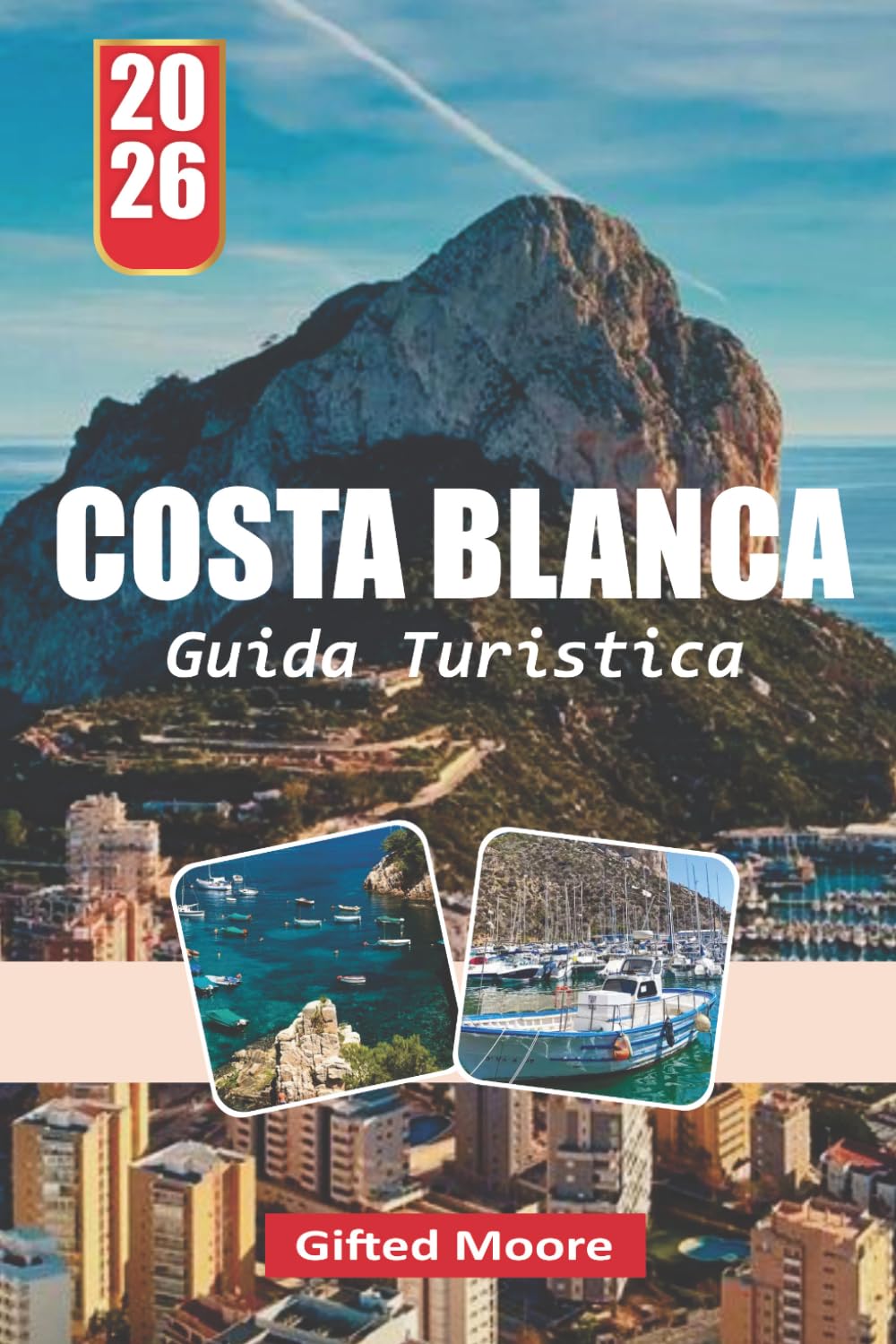 GUIDA TURISTICA COSTA BLANCA 2026: Un compagno pratico per esplorare spiagge mediterrane, siti storici, strade affascinanti ed esperienze all'aperto lungo tutta la Costa Blanca