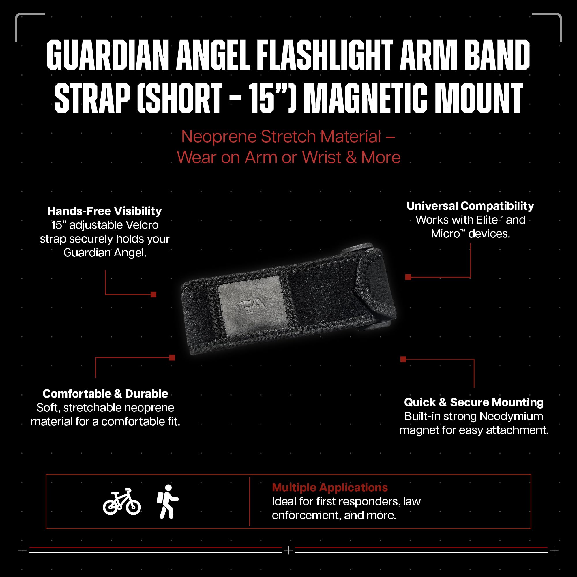 Guardian Angel Flashlight Arm Band Strap (Short – 15”) Accessory - Magnetic Mount – Neoprene Stretch Material for Ultimate Comfort – Wear on Arm or Wrist & More