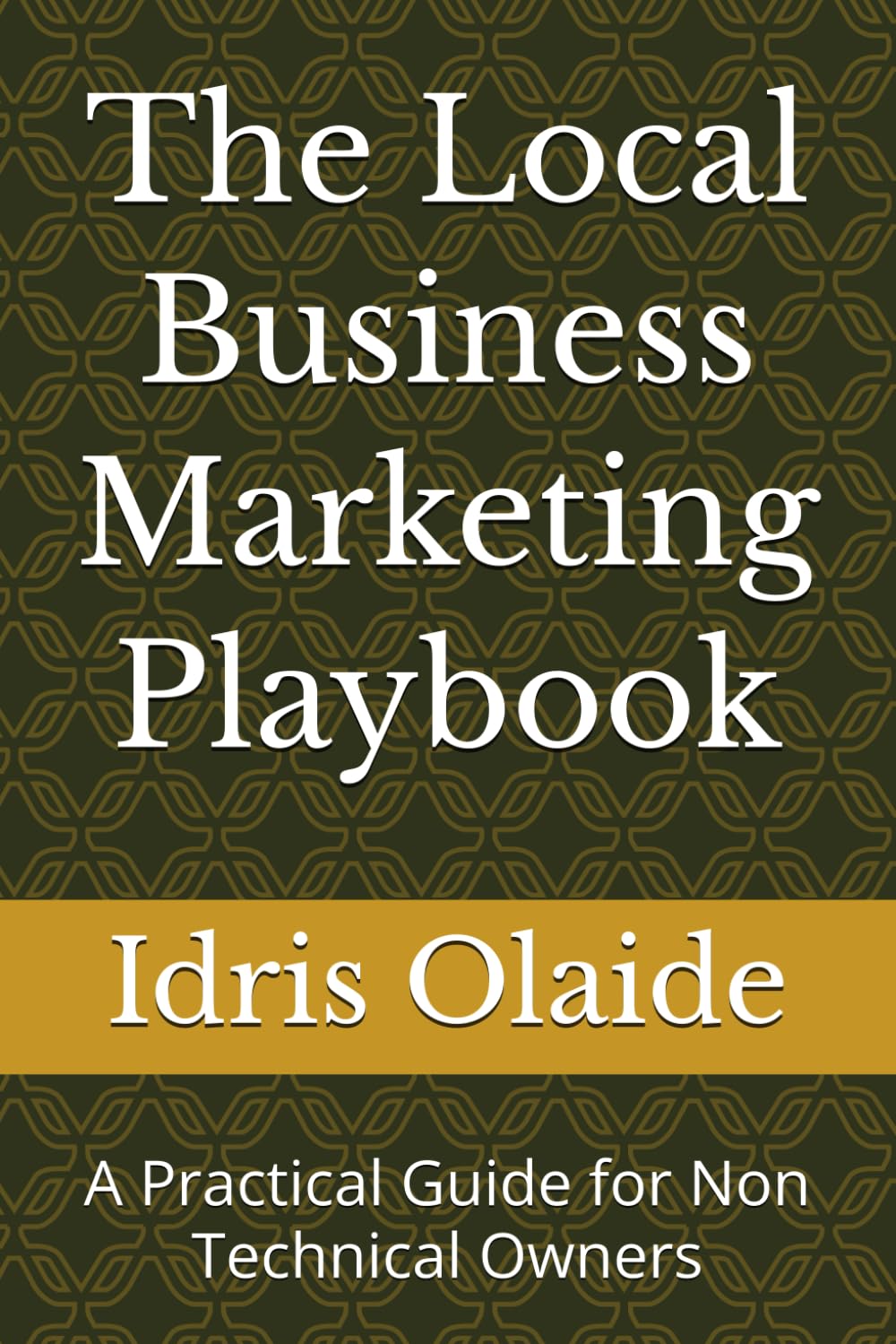 The Local Business Marketing Playbook: A Practical Guide for Non Technical Owners