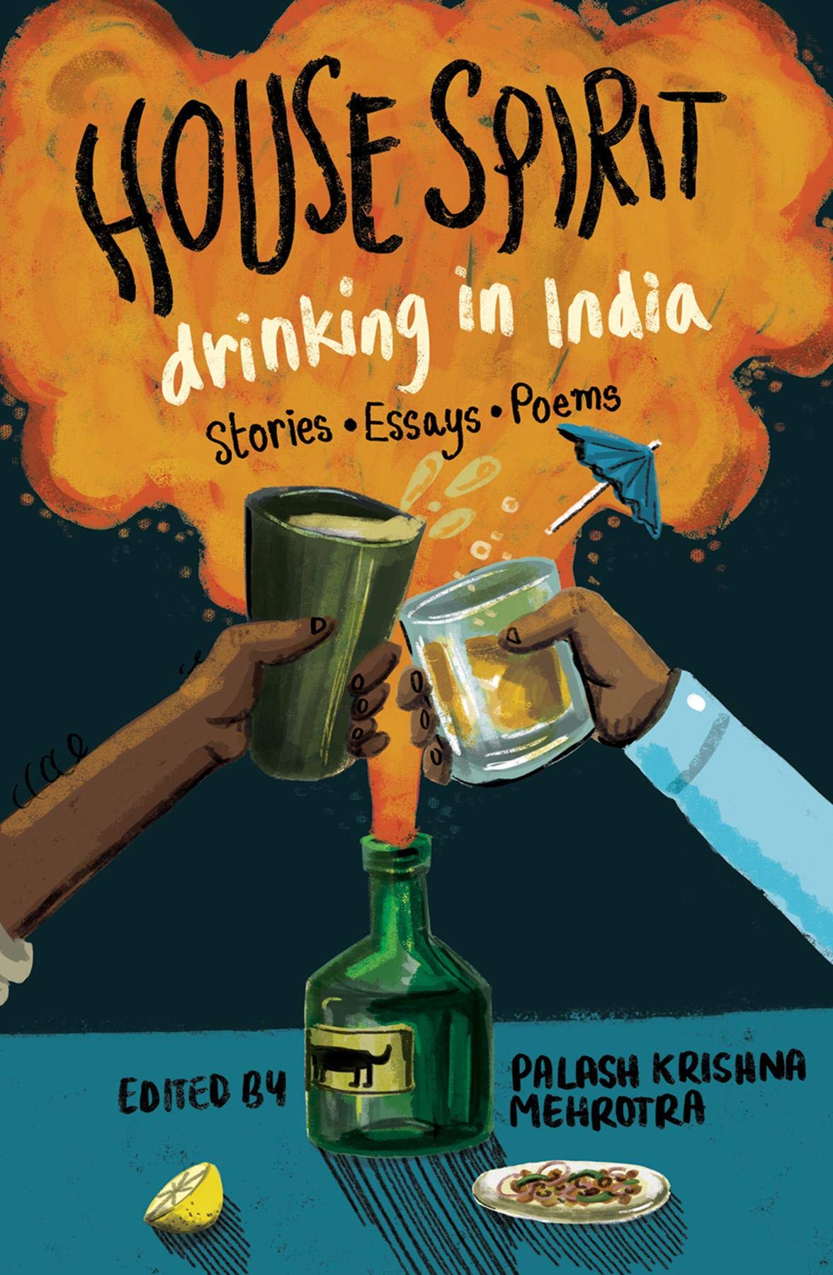 House Spirit: Drinking in India-Stories, Essays, Poems