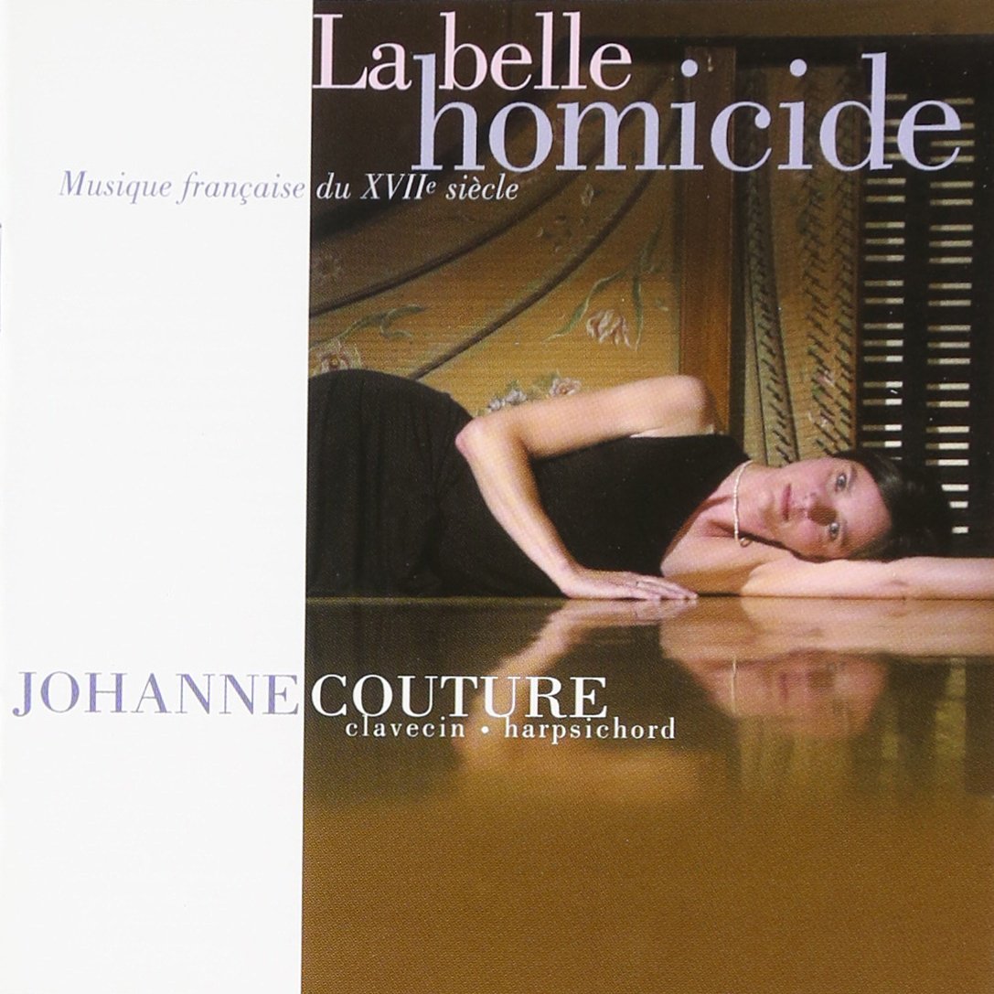 La Belle Homicide [Audio CD] Johanne Couture; Jean-Henri d'Anglebert; Jacques Gallot; Jacques Champion Chambonnières; Germain Pinel; Anonymous; Anonymous, French; Ennemond Gaultier; Louis Couperin and François Dufaut