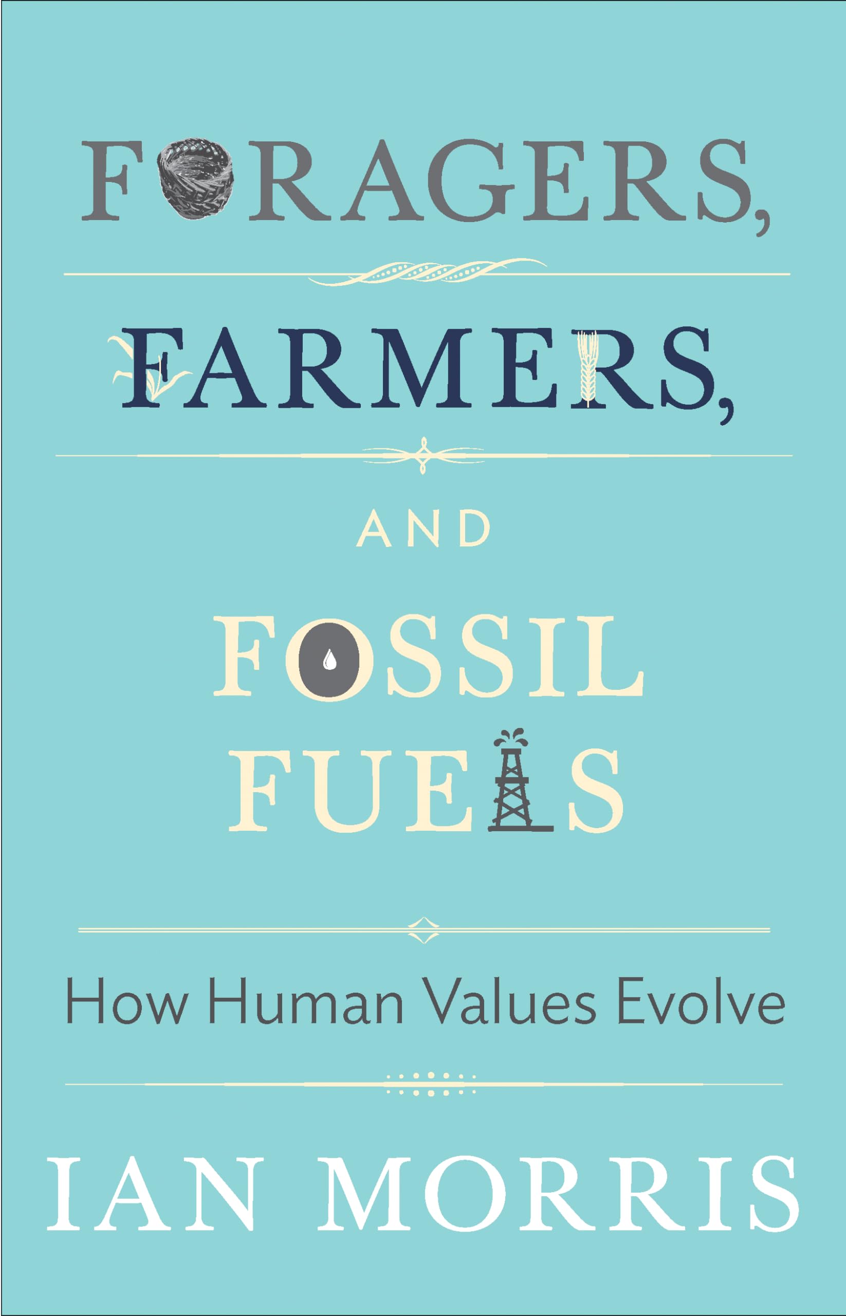 Foragers, Farmers, and Fossil Fuels: How Human Values Evolve (The University Center for Human Values Series)
