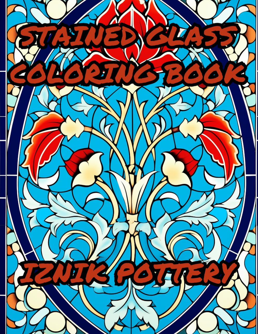 STAINED GLASS COLORING BOOK - IZNIK POTTERY: 35 IZNIK POTTERY Pattern Coloring Book - Calm Relaxing Coloring Book