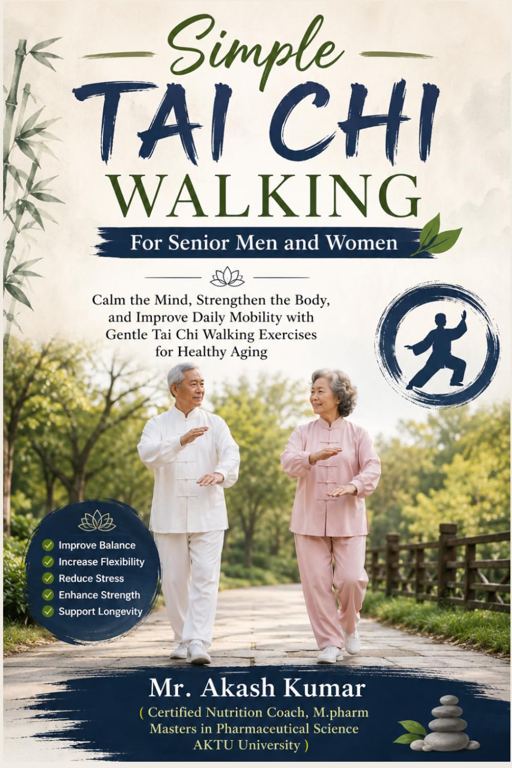 Simple Tai Chi Walking For Senior Men and Women: Calm the Mind, Strengthen the Body, and Improve Daily Mobility with Gentle Tai Chi Walking Exercises for Healthy Aging