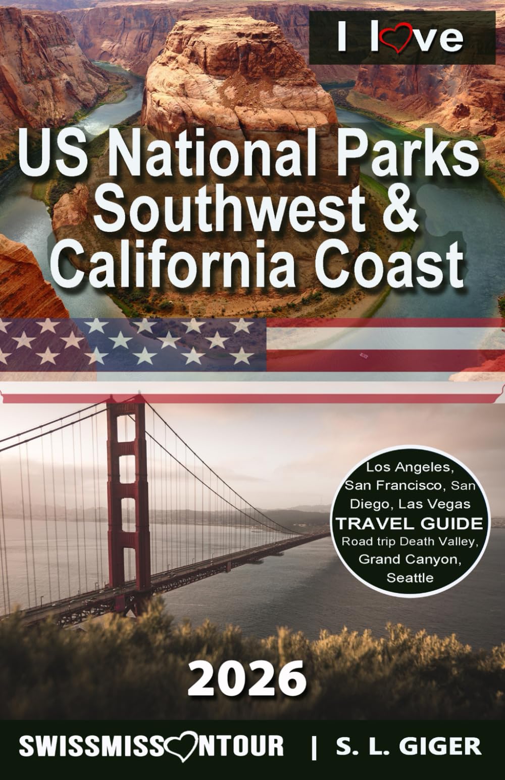 US National Parks Book Southwest and California Coast: Las Vegas Travel Guide, Road Trip Los Angeles, San Francisco, Grand Canyon, San Diego, Yosemite, Seattle (Swissmissontour Reiseführer)