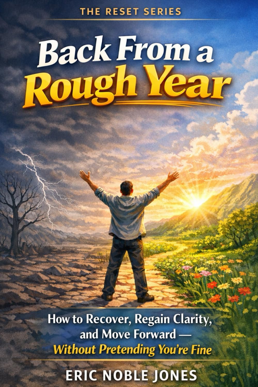 Back From a Rough Year: How to Recover, Regain Clarity, and Move Forward — Without Pretending You’re Fine (THE RESET SERIES)