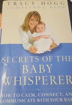 Secrets of the Baby Whisperer: How to Calm, Connect, and Communicate with Your Baby