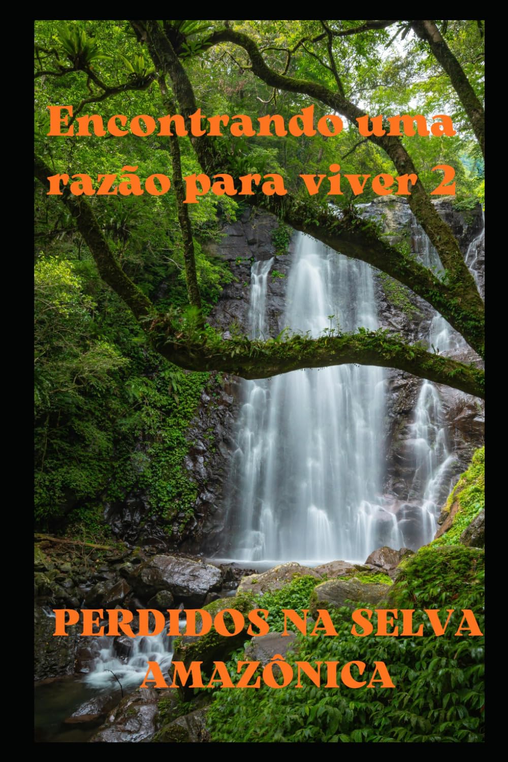 Encontrando uma razão para viver 2: PERDIDOS NA SELVA AMAZÔNICA