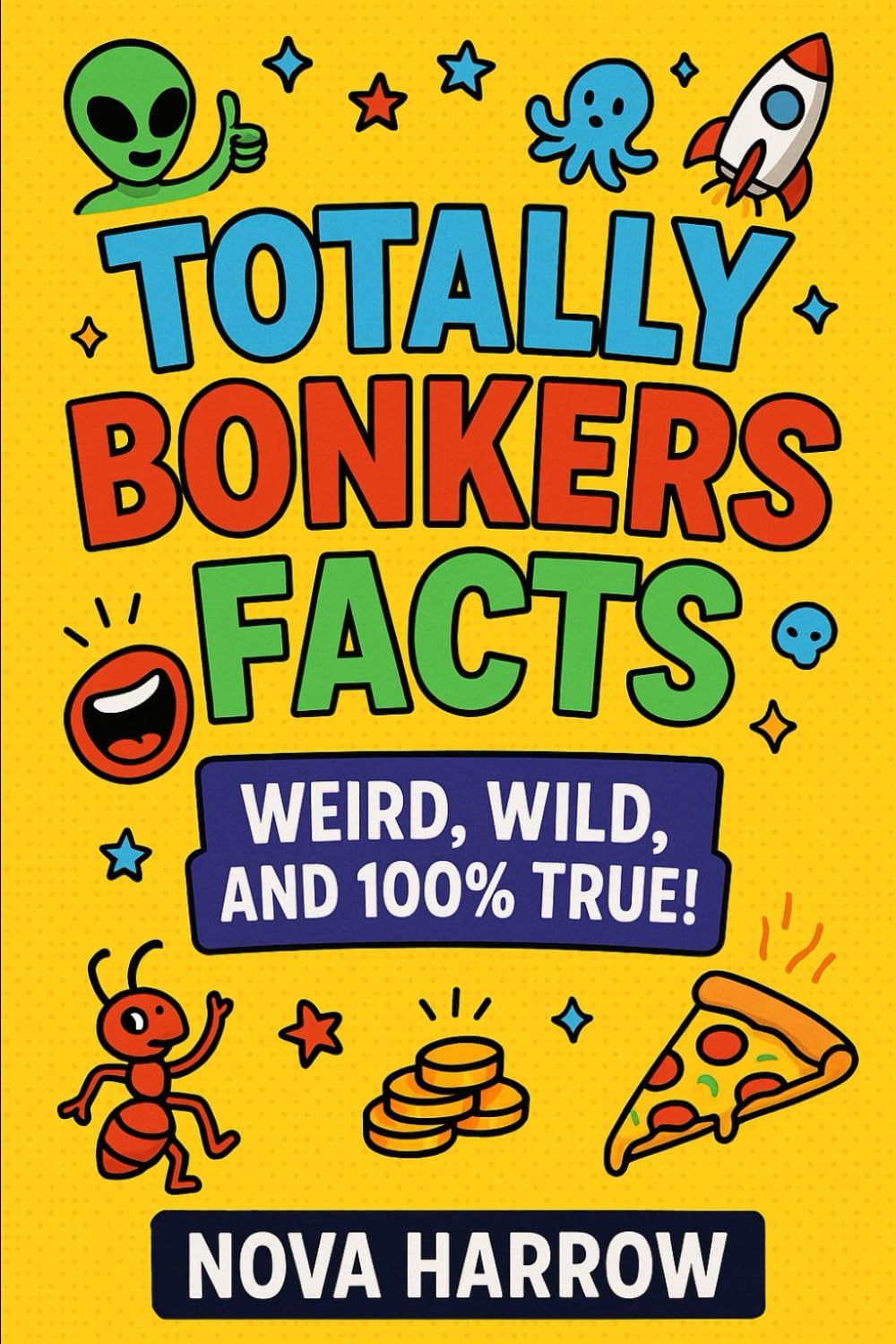Totally Bonkers Facts: Weird, wild, and 100% true!