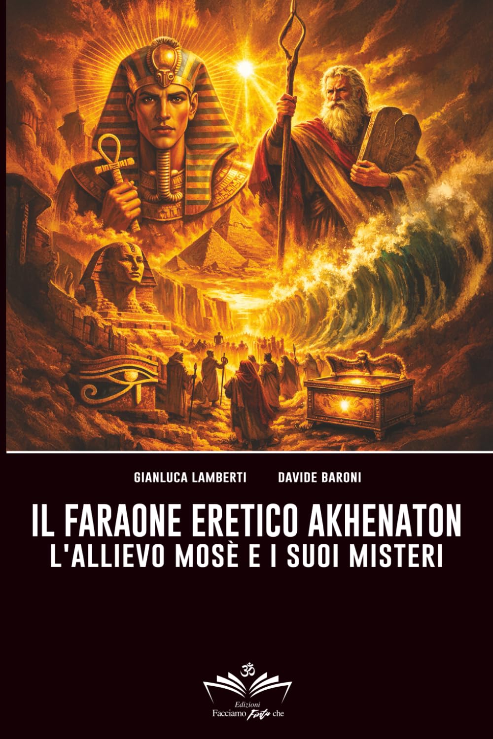 Il Faraone eretico Akhenaton: L'allievo Mosè e i suoi misteri (Facciamo Finta Che)