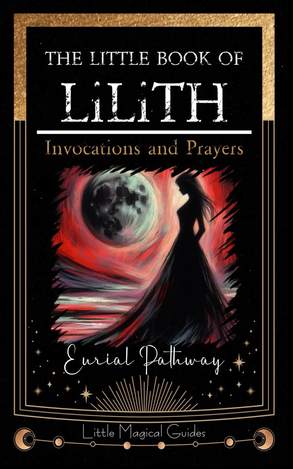 The Little Book of Lilith: Invocations and Prayers (Little Magical Guides)