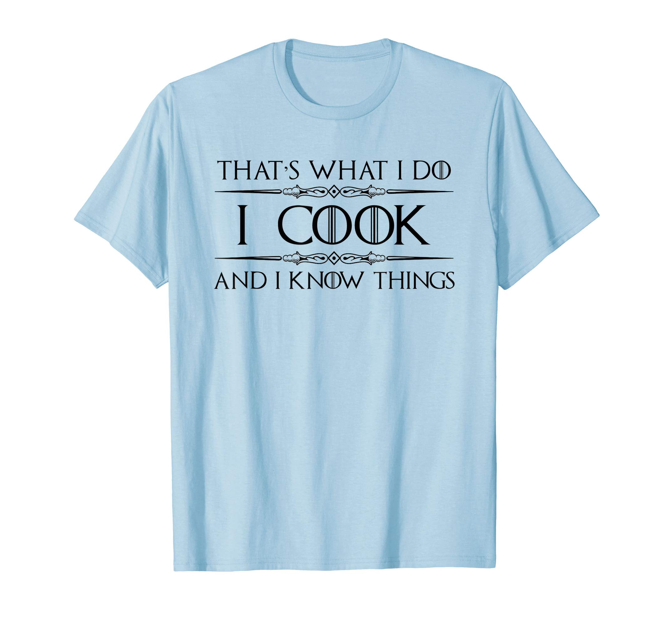 Chef & Cook GearChef & Cook Gifts - I Cook & Know Things Funny Cooking T-ShirtOEKO-TEX STANDARD 100