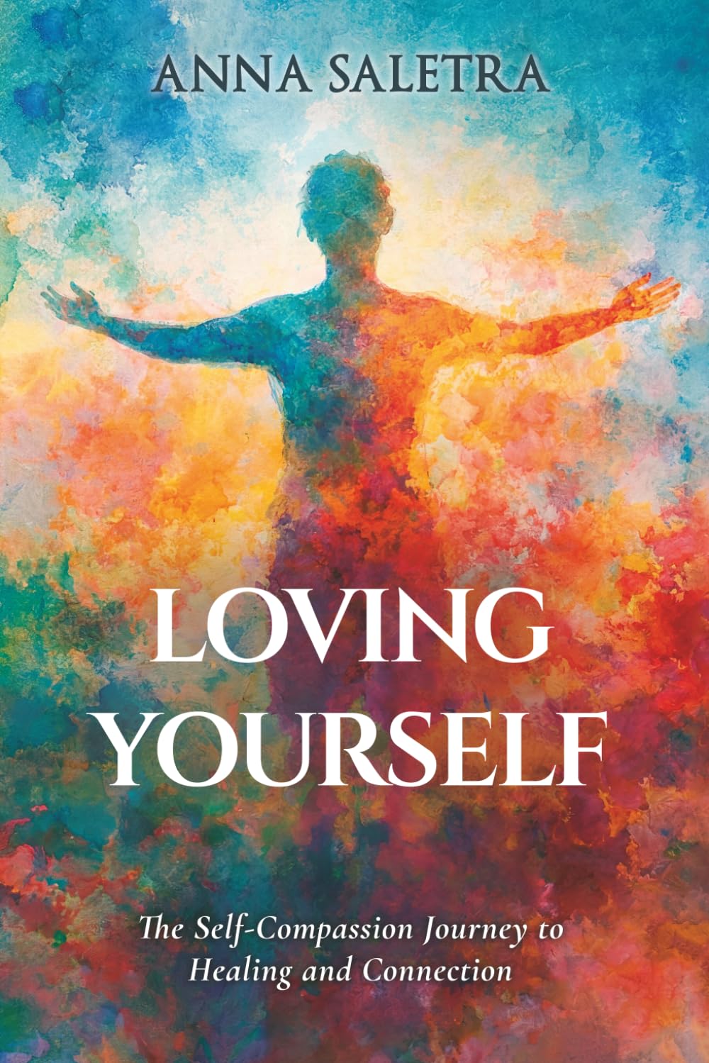 Loving Yourself. The Self-Compassion Journey to Healing and Connection: A guide with a practical approach & exercises for you! (The Self-Love Trilogy: Healing, Worthiness & Inner Peace)